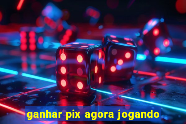 ganhar pix agora jogando